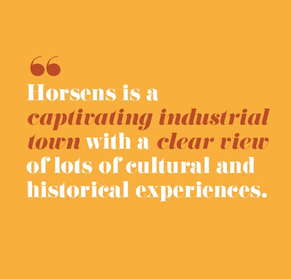 Quote: Horsens is a capticating industrial city with a clear view of cultural and historical experiences